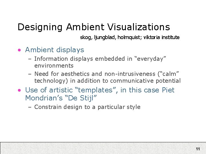 Designing Ambient Visualizations skog, ljungblad, holmquist; viktoria institute • Ambient displays – Information displays