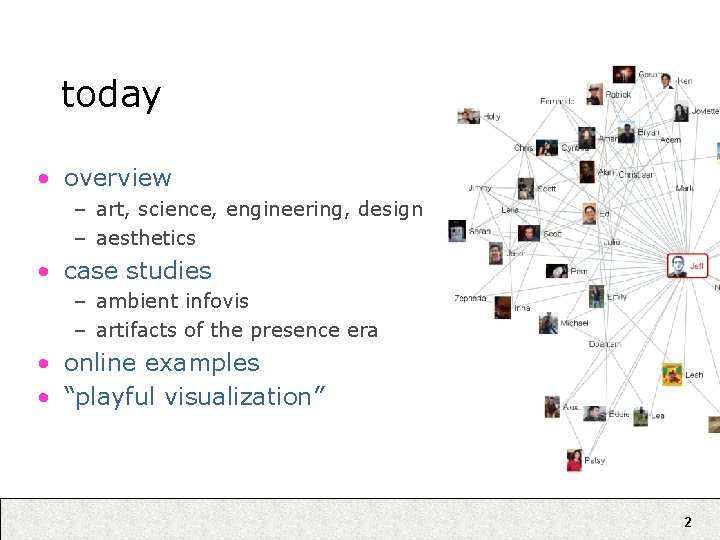 today • overview – art, science, engineering, design – aesthetics • case studies –