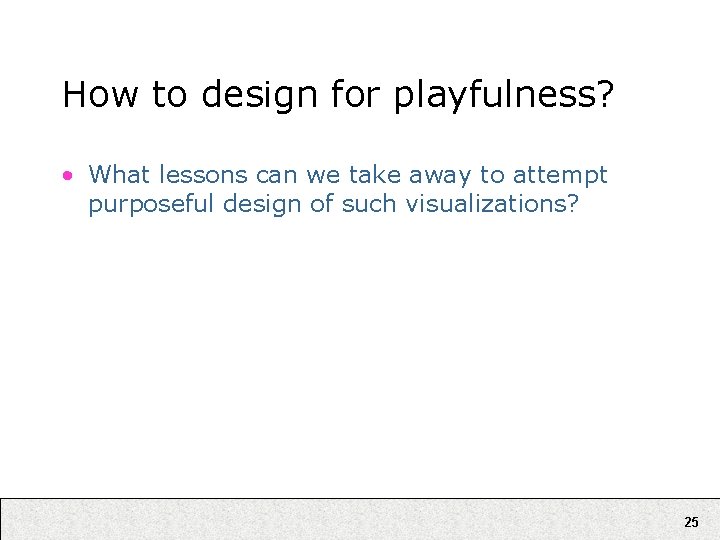 How to design for playfulness? • What lessons can we take away to attempt