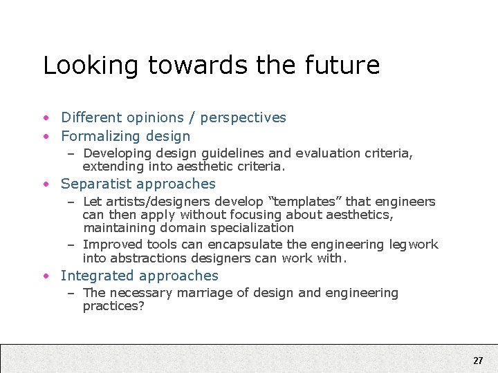 Looking towards the future • Different opinions / perspectives • Formalizing design – Developing