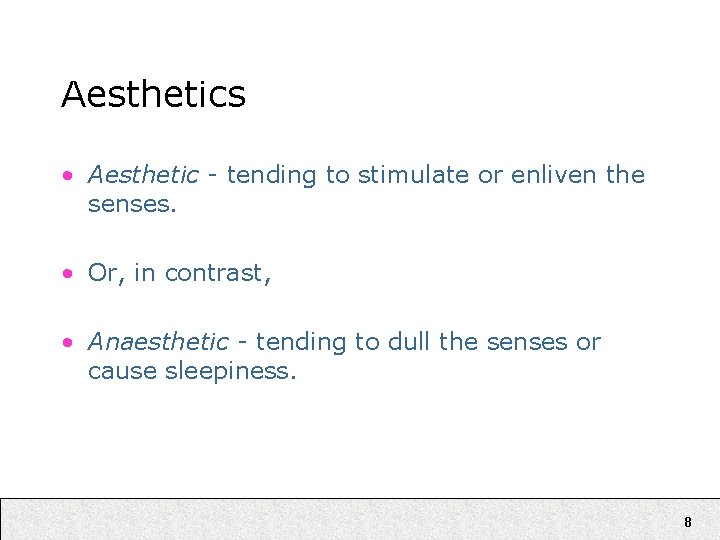 Aesthetics • Aesthetic - tending to stimulate or enliven the senses. • Or, in