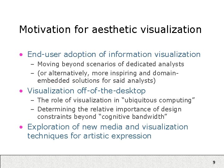 Motivation for aesthetic visualization • End-user adoption of information visualization – Moving beyond scenarios