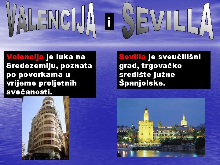 i Valencija je luka na Sredozemlju, poznata po povorkama u vrijeme proljetnih svečanosti. Sevilla