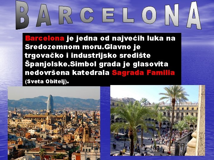 Barcelona je jedna od najvećih luka na Sredozemnom moru. Glavno je trgovačko i industrijsko