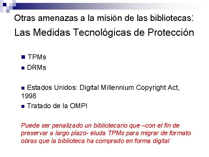 Otras amenazas a la misión de las bibliotecas: Las Medidas Tecnológicas de Protección n