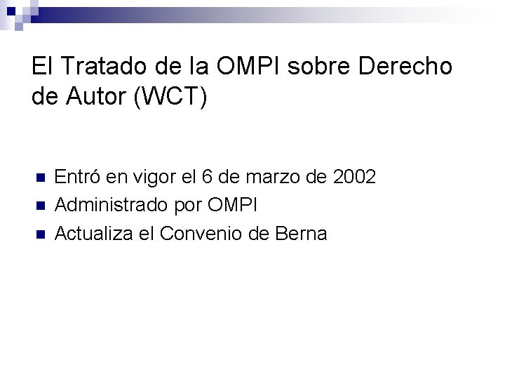 El Tratado de la OMPI sobre Derecho de Autor (WCT) n n n Entró