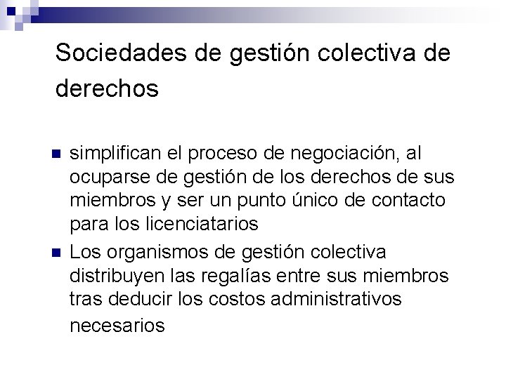 Sociedades de gestión colectiva de derechos n n simplifican el proceso de negociación, al