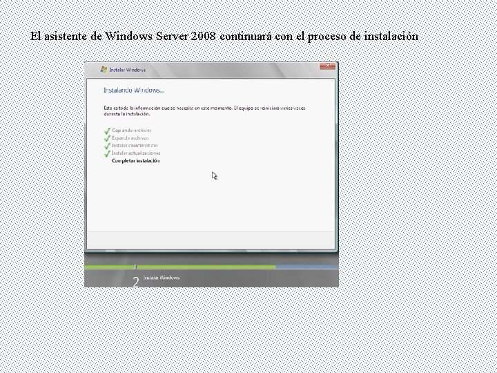 El asistente de Windows Server 2008 continuará con el proceso de instalación 