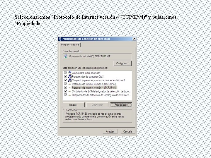 Seleccionaremos "Protocolo de Internet versión 4 (TCP/IPv 4)" y pulsaremos "Propiedades": 