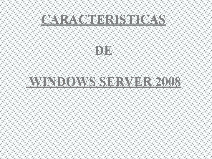 CARACTERISTICAS DE WINDOWS SERVER 2008 