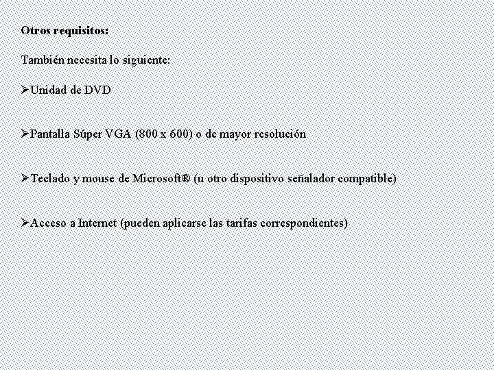 Otros requisitos: También necesita lo siguiente: ØUnidad de DVD ØPantalla Súper VGA (800 x