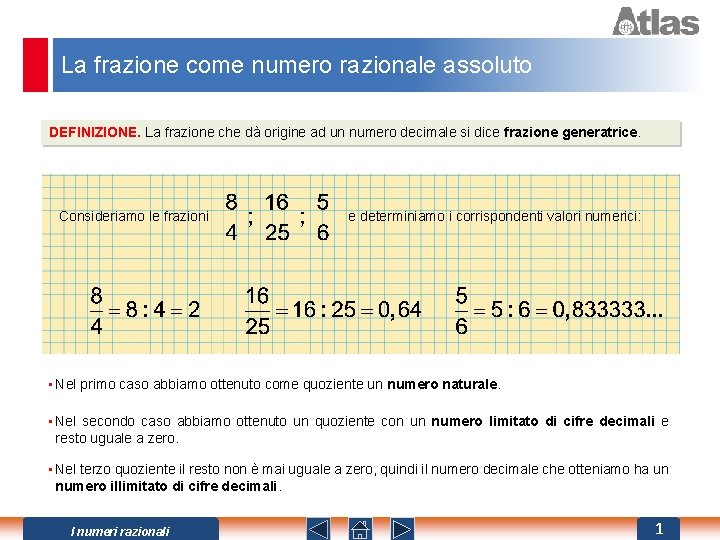 La frazione come numero razionale assoluto DEFINIZIONE. La frazione che dà origine ad un