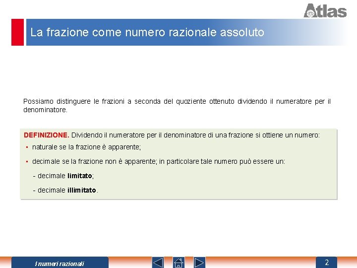 La frazione come numero razionale assoluto Possiamo distinguere le frazioni a seconda del quoziente