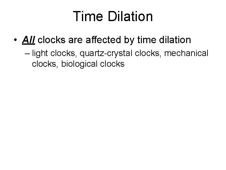 Time Dilation • All clocks are affected by time dilation – light clocks, quartz-crystal