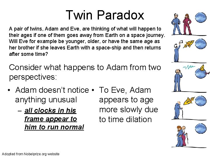 Twin Paradox A pair of twins, Adam and Eve, are thinking of what will