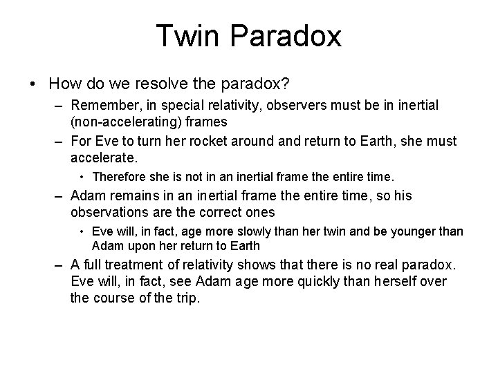 Twin Paradox • How do we resolve the paradox? – Remember, in special relativity,