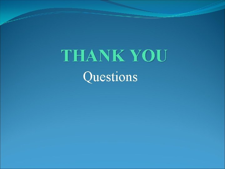 THANK YOU Questions THANK YOU Questions