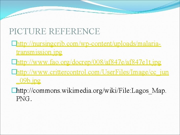 PICTURE REFERENCE �http: //nursingcrib. com/wp-content/uploads/malariatransmission. jpg �http: //www. fao. org/docrep/008/af 847 e 1 t. PICTURE REFERENCE �http: //nursingcrib. com/wp-content/uploads/malariatransmission. jpg �http: //www. fao. org/docrep/008/af 847 e 1 t.