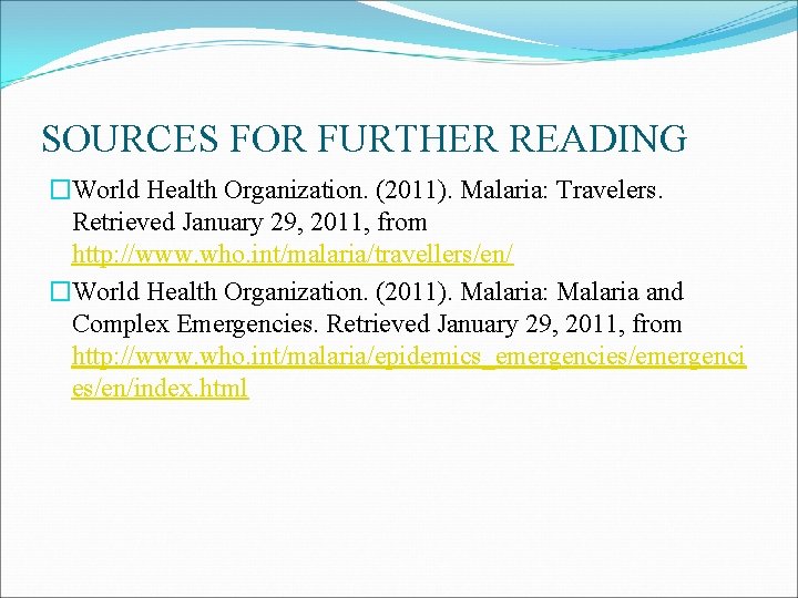 SOURCES FOR FURTHER READING �World Health Organization. (2011). Malaria: Travelers. Retrieved January 29, 2011, SOURCES FOR FURTHER READING �World Health Organization. (2011). Malaria: Travelers. Retrieved January 29, 2011,