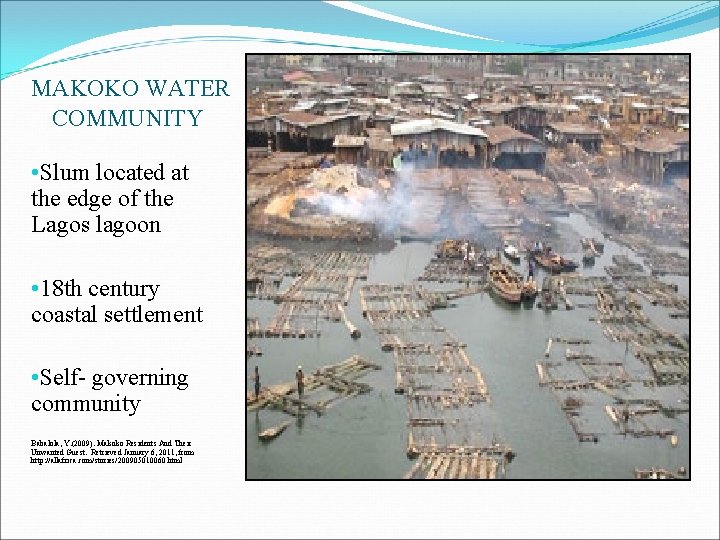MAKOKO WATER COMMUNITY • Slum located at the edge of the Lagos lagoon • MAKOKO WATER COMMUNITY • Slum located at the edge of the Lagos lagoon •