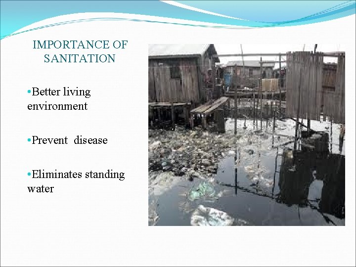 IMPORTANCE OF SANITATION • Better living environment • Prevent disease • Eliminates standing water IMPORTANCE OF SANITATION • Better living environment • Prevent disease • Eliminates standing water