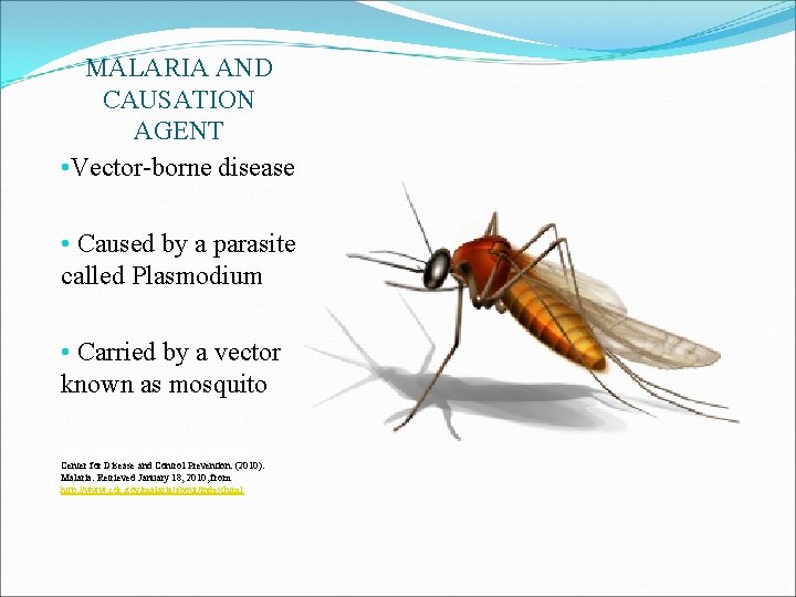 MALARIA AND CAUSATION AGENT • Vector-borne disease • Caused by a parasite called Plasmodium MALARIA AND CAUSATION AGENT • Vector-borne disease • Caused by a parasite called Plasmodium