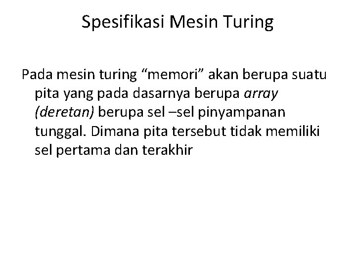 Spesifikasi Mesin Turing Pada mesin turing “memori” akan berupa suatu pita yang pada dasarnya