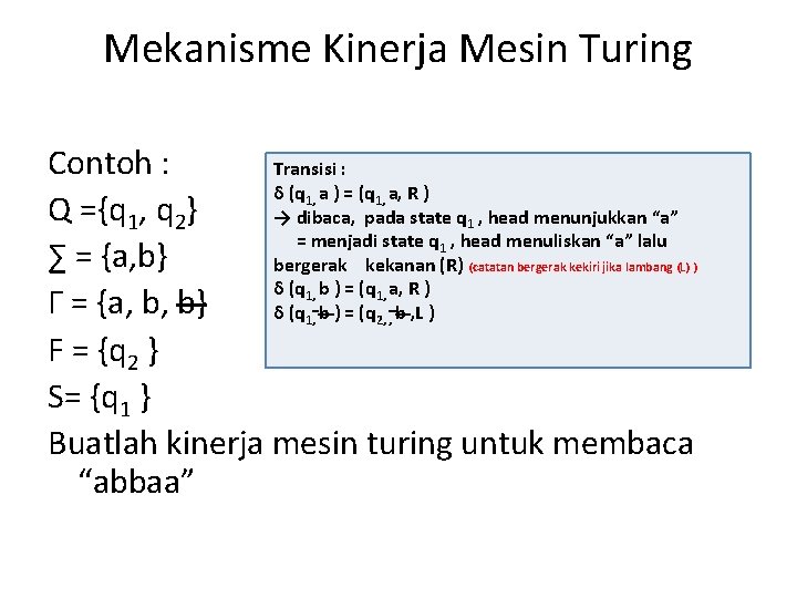 Mekanisme Kinerja Mesin Turing Contoh : Transisi : δ (q a ) = (q