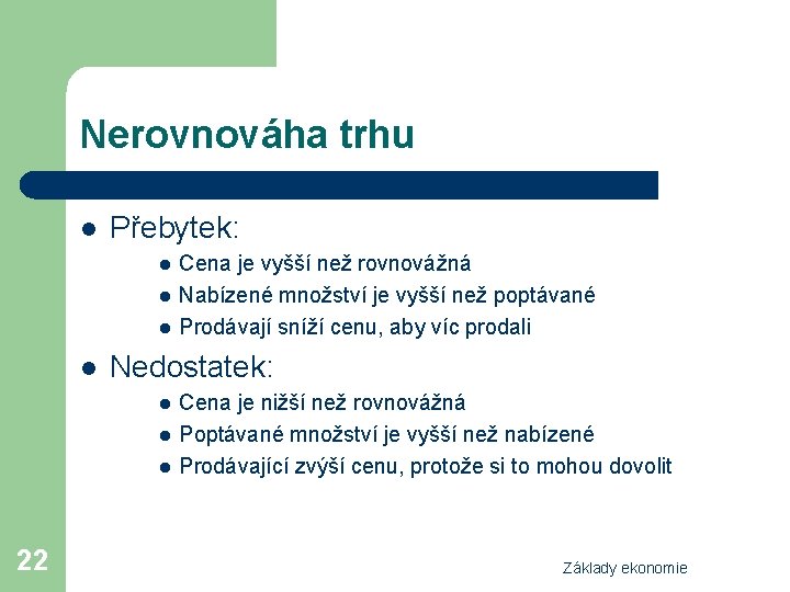 Nerovnováha trhu l Přebytek: l l Nedostatek: l l l 22 Cena je vyšší