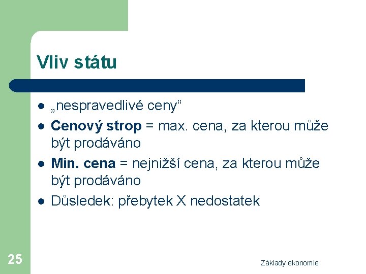 Vliv státu l l 25 „nespravedlivé ceny“ Cenový strop = max. cena, za kterou