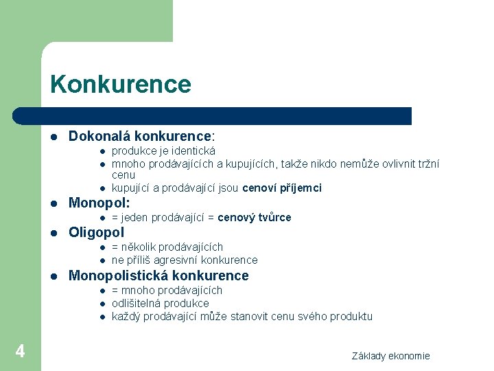 Konkurence l Dokonalá konkurence: l l Monopol: l l l = několik prodávajících ne