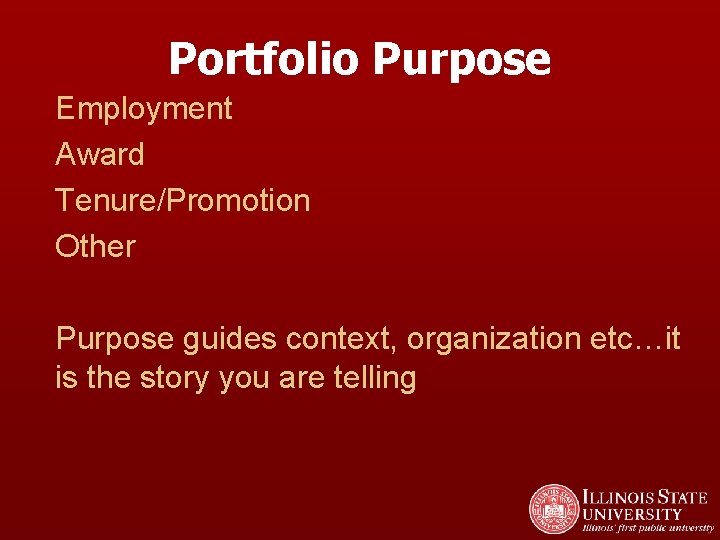 Portfolio Purpose Employment Award Tenure/Promotion Other Purpose guides context, organization etc…it is the story