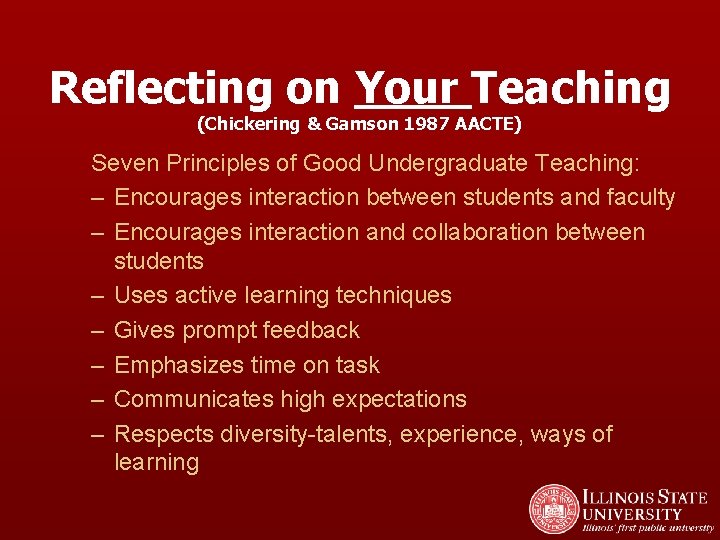 Reflecting on Your Teaching (Chickering & Gamson 1987 AACTE) Seven Principles of Good Undergraduate