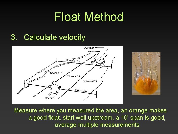 Float Method 3. Calculate velocity Measure where you measured the area, an orange makes