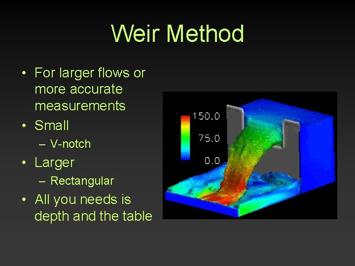 Weir Method • For larger flows or more accurate measurements • Small – V-notch