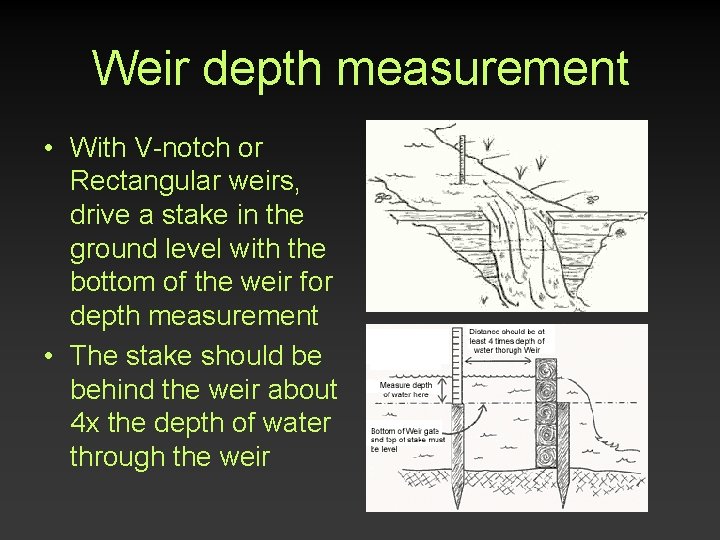 Weir depth measurement • With V-notch or Rectangular weirs, drive a stake in the Weir depth measurement • With V-notch or Rectangular weirs, drive a stake in the