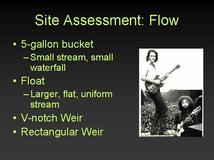 Site Assessment: Flow • 5 -gallon bucket – Small stream, small waterfall • Float