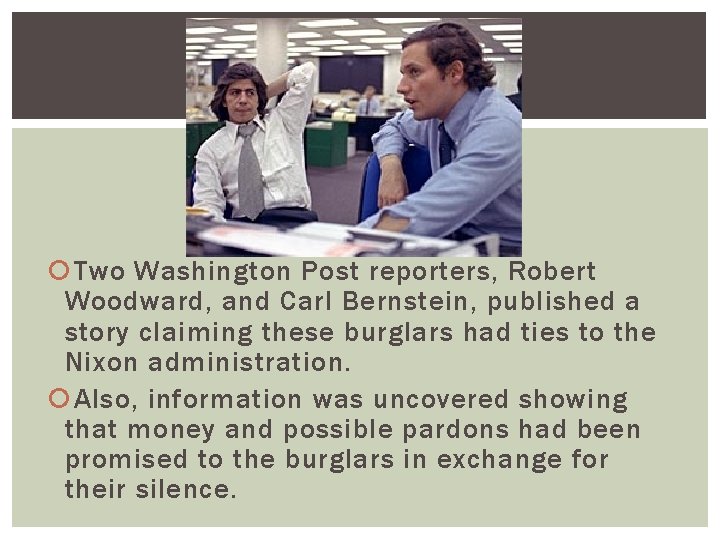  Two Washington Post reporters, Robert Woodward, and Carl Bernstein, published a story claiming