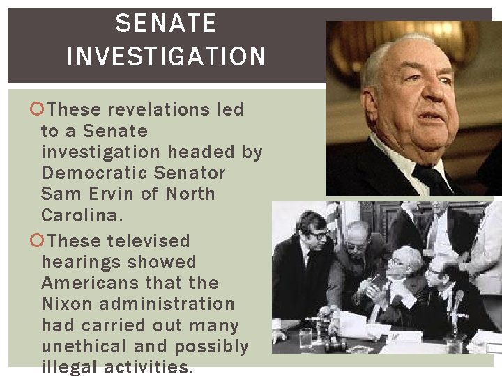 SENATE INVESTIGATION These revelations led to a Senate investigation headed by Democratic Senator Sam