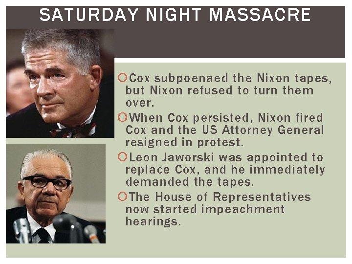 SATURDAY NIGHT MASSACRE Cox subpoenaed the Nixon tapes, but Nixon refused to turn them