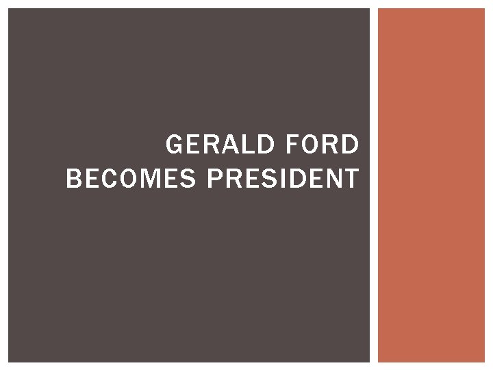 GERALD FORD BECOMES PRESIDENT 