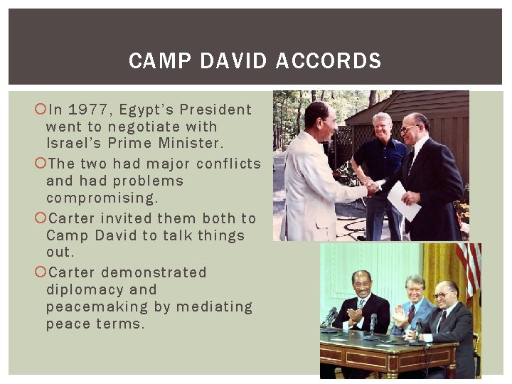 CAMP DAVID ACCORDS In 1977, Egypt’s President went to negotiate with Israel’s Prime Minister.