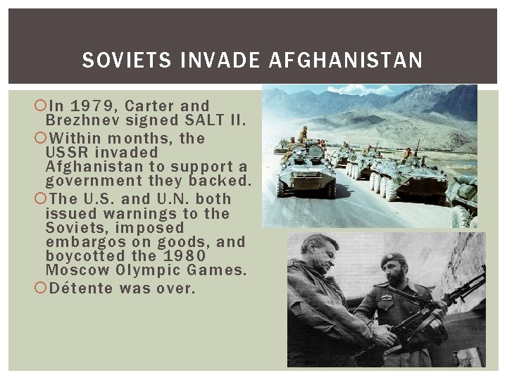 SOVIETS INVADE AFGHANISTAN In 1979, Carter and Brezhnev signed SALT II. Within months, the