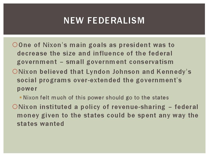 NEW FEDERALISM One of Nixon’s main goals as president was to decrease the size