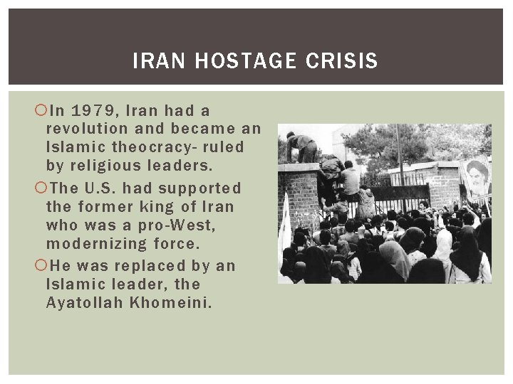 IRAN HOSTAGE CRISIS In 1979, Iran had a revolution and became an Islamic theocracy-