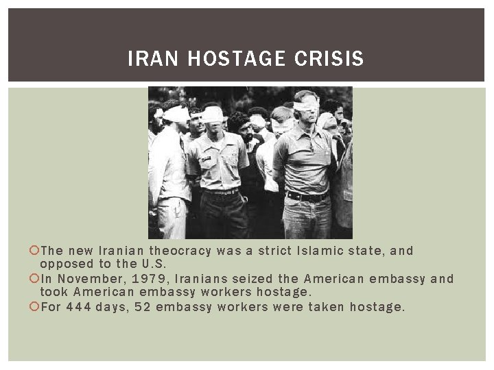 IRAN HOSTAGE CRISIS The new Iranian theocracy was a strict Islamic state, and opposed