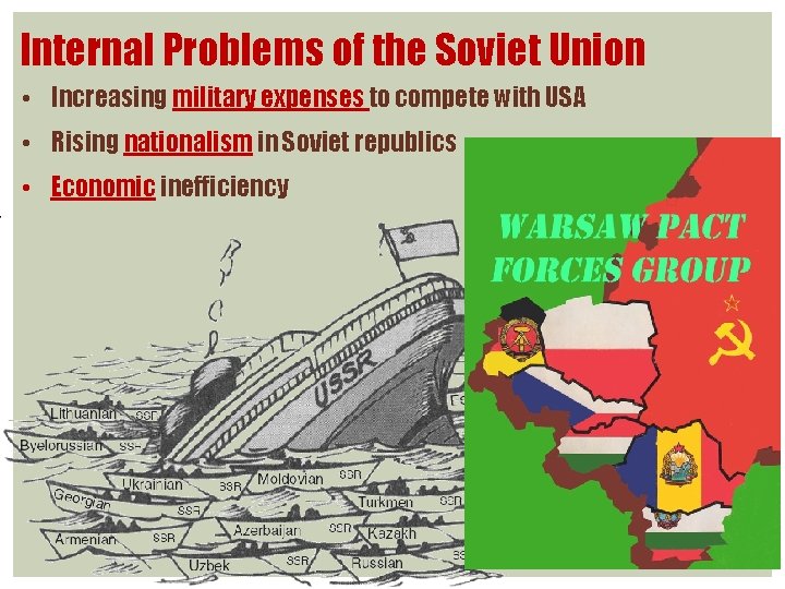 Internal Problems of the Soviet Union • Increasing military expenses to compete with USA