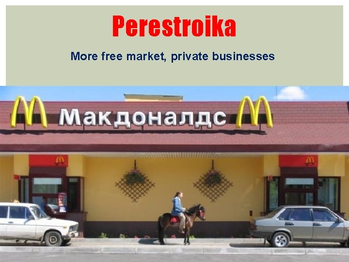 Perestroika More free market, private businesses 