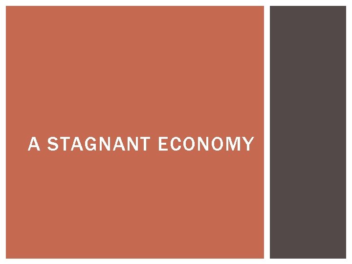 A STAGNANT ECONOMY 