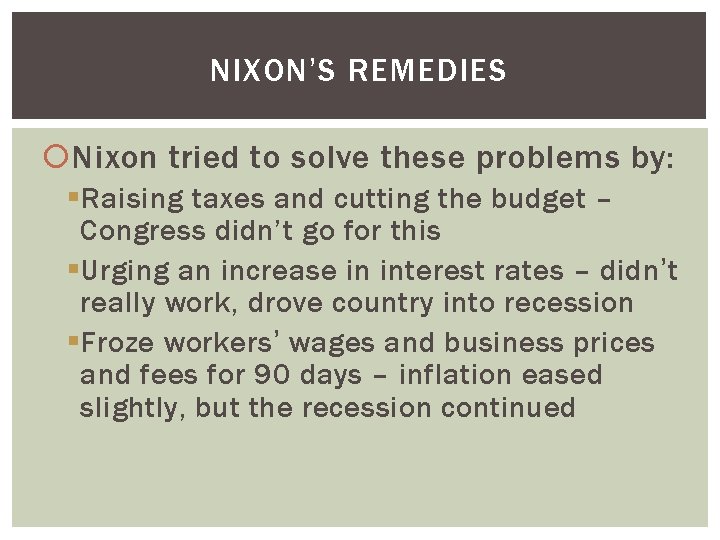 NIXON’S REMEDIES Nixon tried to solve these problems by: § Raising taxes and cutting